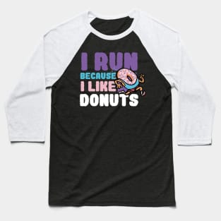 I run Because I like donuts Baseball T-Shirt